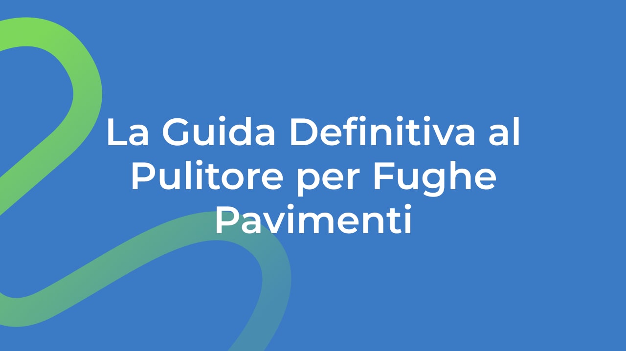 La Guida Definitiva al Pulitore per Fughe Pavimenti: Risplendi Ogni Angolo della Tua Casa